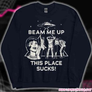 Stranger Things 5 Beam Me Up This Place Sucks Sweatshirt Merchandise