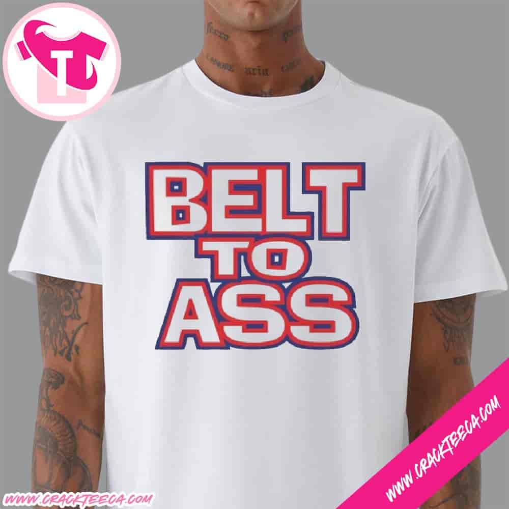 Belt To Ass Funny Shirt Belt To Ass Funny Shirt